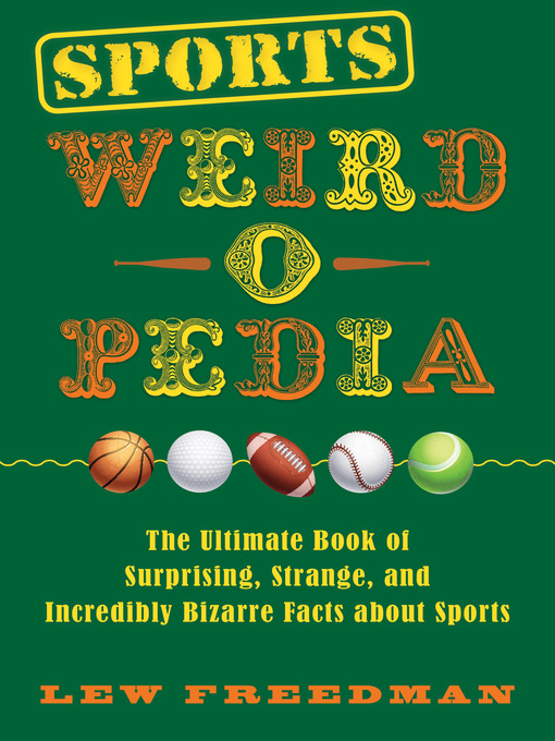 Title details for Sports the Ultimate Book of Surprising, Strange, and Incredibly Bizarre Facts about Sports by Lew Freedman - Wait list
